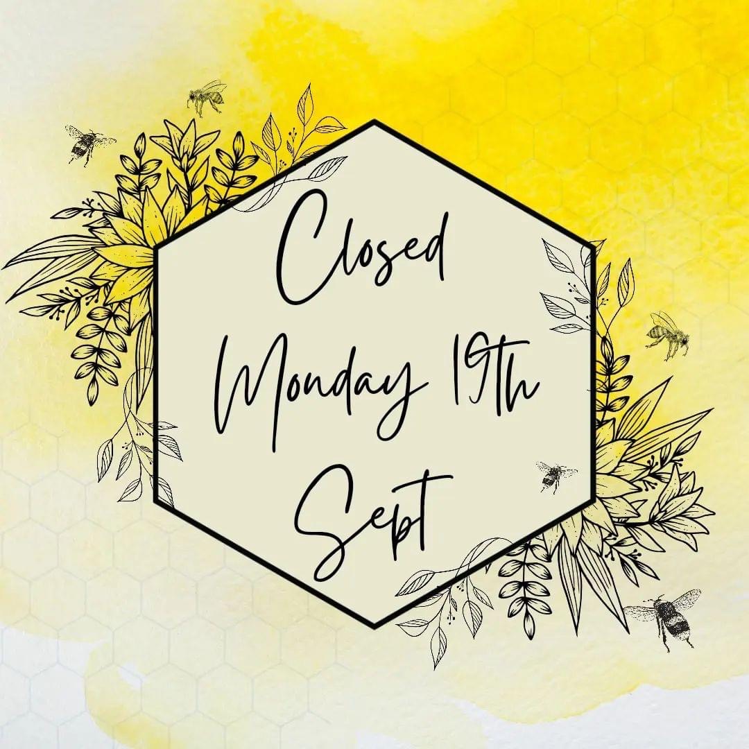 Closed Monday 19 September '22
